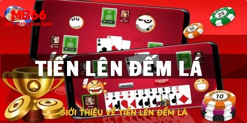 Khám phá về game bài và cách chơi tiến lên đếm lá